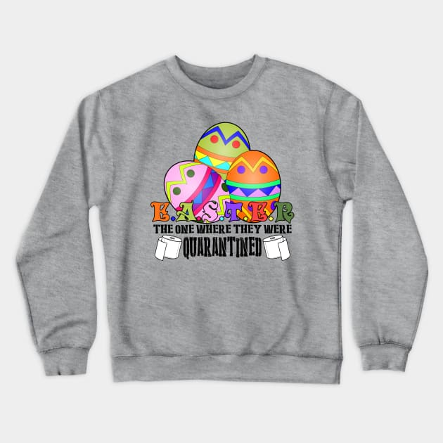 Easter The One Where They Were Quarantined Crewneck Sweatshirt by Olievera